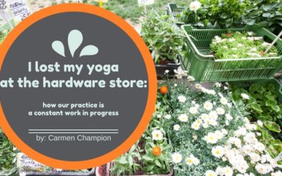 I lost my Yoga at the Hardware Store: how our practice is a constant work in progress