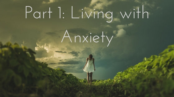 Part 1: Living with Anxiety